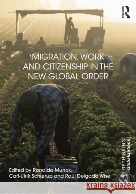 Migration, Work and Citizenship in the New Global Order Ronaldo Munck Carl Ulrik Schierup Raul Delgado Wise 9781138852457 Routledge - książka