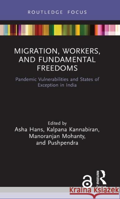 Migration, Workers, and Fundamental Freedoms: Pandemic Vulnerabilities and States of Exception in India Asha Hans Kalpana Kannabiran Manoranjan Mohanty 9780367641559 Routledge Chapman & Hall - książka