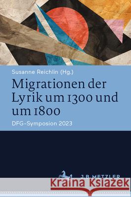 Migrationen Der Lyrik Um 1300 Und Um 1800: Dfg-Symposion 2023 Susanne Reichlin 9783662702680 J.B. Metzler - książka