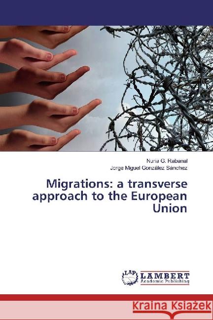 Migrations: a transverse approach to the European Union Rabanal, Nuria G.; González Sánchez, Jorge Miguel 9783330321144 LAP Lambert Academic Publishing - książka