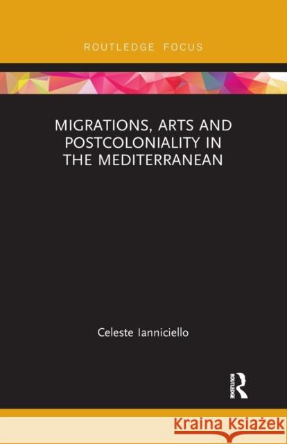 Migrations, Arts and Postcoloniality in the Mediterranean Celeste Ianniciello 9781032178714 Routledge - książka