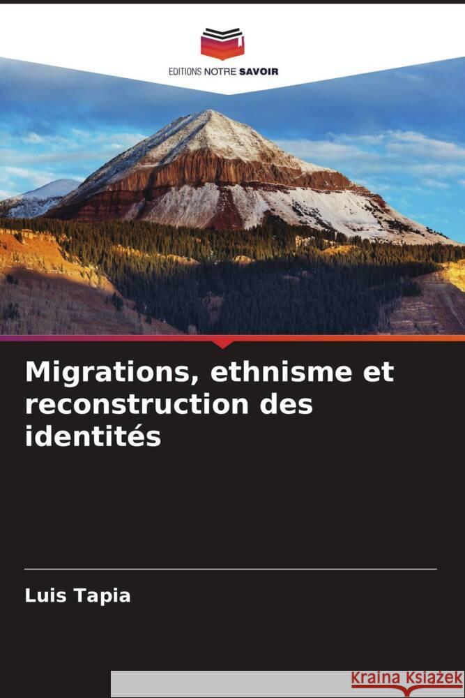 Migrations, ethnisme et reconstruction des identités Tapia, Luis 9786206434931 Editions Notre Savoir - książka