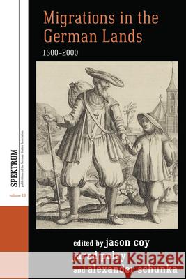 Migrations in the German Lands, 1500-2000 Jason Coy Jared Poley Alexander Schunka 9781789200799 Berghahn Books - książka