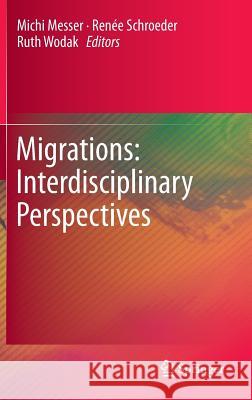 Migrations: Interdisciplinary Perspectives Michi Messer Renee Sch Ruth Wodak 9783709109496 Springer - książka
