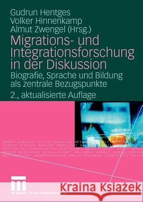 Migrations- Und Integrationsforschung in Der Diskussion: Biografie, Sprache Und Bildung ALS Zentrale Bezugspunkte Hentges, Gudrun 9783531168029 VS Verlag - książka