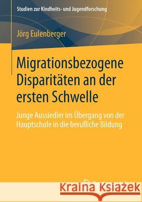 Migrationsbezogene Disparitäten an Der Ersten Schwelle.: Junge Aussiedler Im Übergang Von Der Hauptschule in Die Berufliche Bildung. Eulenberger, Jörg 9783658010812 Springer vs - książka