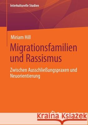 Migrationsfamilien Und Rassismus: Zwischen Ausschließungspraxen Und Neuorientierung Hill, Miriam 9783658300869 Springer vs - książka