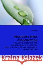 MIGRATORY BIRDS CONSERVATION : ECOLOGY, DISTRIBUTION AND CONSERVATION OF MIGRATORY  BIRDS AT UCHALLI WETLANDS COMPLEX, PUNJAB, PAKISTAN Ali, Zulfiqar   9783639111477 VDM Verlag Dr. Müller - książka
