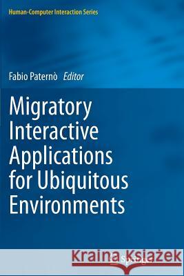 Migratory Interactive Applications for Ubiquitous Environments Fabio Paterno 9781447126423 Springer - książka