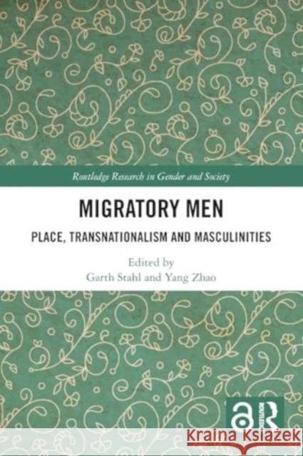 Migratory Men: Place, Transnationalism and Masculinities Garth Stahl Yang Zhao 9781032404707 Taylor & Francis Ltd - książka