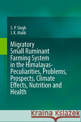 Migratory Small Ruminant Farming System in the Himalayas-Peculiarities, Problems, Prospects, Climate Effects, Nutrition and Health S. P. Singh J. K. Malik 9789819666904 Springer - książka