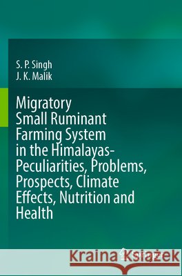 Migratory Small Ruminant Farming System in the Himalayas-Peculiarities, Problems, Prospects, Climate Effects, Nutrition and Health Singh, S. P., Malik, J. K. 9789819666935 Springer Nature Singapore - książka
