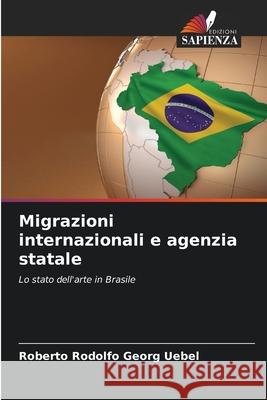 Migrazioni internazionali e agenzia statale Georg Uebel, Roberto Rodolfo 9786206829539 Edizioni Sapienza - książka