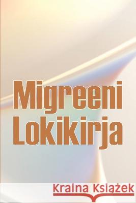 Migreeni Lokikirja: Ammattimainen yksityiskohtainen loki kaikista migreeneistasi ja vakavista paansarkyistasi - Paansaryn laukaisimien, oireiden ja kivunlievitysvaihtoehtojen seuranta Janon Aahonnen   9783986083106 Astrid Melberg - książka