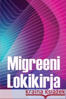 Migreeni Lokikirja: Ammattimainen yksityiskohtainen loki kaikista migreeneistasi ja vakavista paansarkyistasi - Paansaryn laukaisimien, oireiden ja kivunlievitysvaihtoehtojen seuranta Annikki Simonen   9783986089962 Renette Wagner - książka