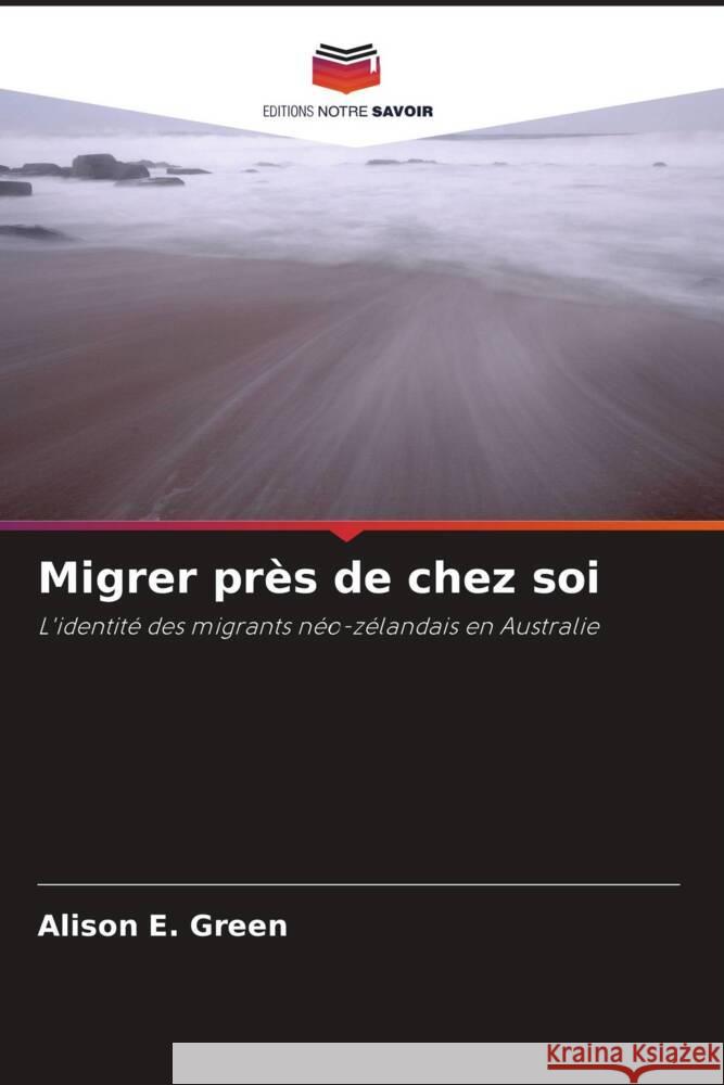 Migrer près de chez soi Green, Alison E. 9786203222234 Editions Notre Savoir - książka