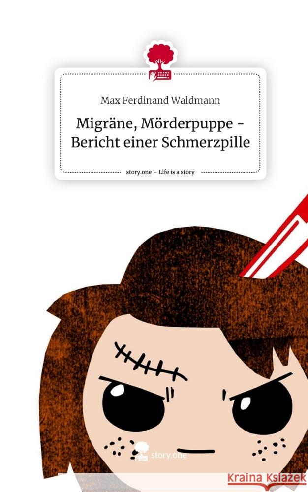 Migräne, Mörderpuppe -       Bericht einer Schmerzpille. Life is a Story - story.one Waldmann, Max Ferdinand 9783710887048 story.one publishing - książka