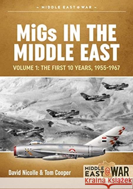 Migs in the Middle East  Volume 1: The First 10 Years, 1955-1967 Tom Cooper 9781913336363 Helion & Company - książka