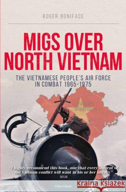 MiGs Over North Vietnam: The Vietnamese Peoples Airforce In Combat 1965 - 1975 Roger (Author) Boniface 9780859791878 Crecy Publishing - książka