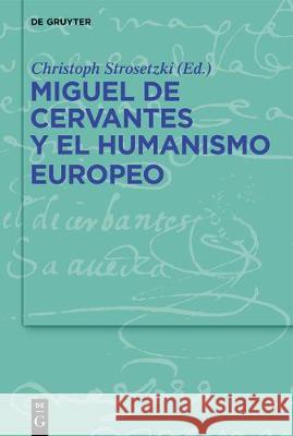 Miguel de Cervantes Y El Humanismo Europeo Strosetzki, Christoph 9783110596267 de Gruyter - książka