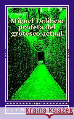 Miguel Delibes, profeta del grotesco actual Delgado-Figueroa, Jose 9781544245102 Createspace Independent Publishing Platform - książka