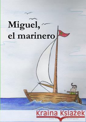 Miguel, el marinero Luis Ramon Letosa Rodriguez 9781291720914 Lulu.com - książka
