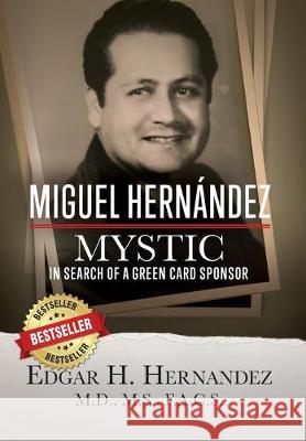 Miguel Hernandez - Mystic: In Search of a Green Card Sponsor Edgar Hernandez 9781732173651 Cartwright Publishing - książka