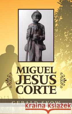 Miguel Jesus Corte Gerald Skow 9781665509688 Authorhouse - książka