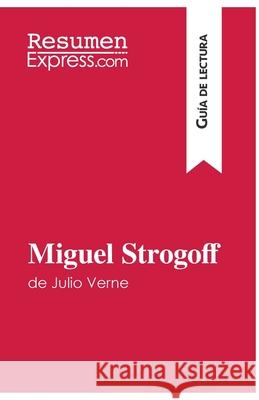 Miguel Strogoff de Julio Verne (Guía de lectura): Resumen y análisis completo Resumenexpress 9782806286628 Resumenexpress.com - książka