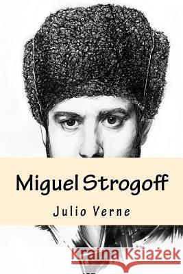 Miguel Strogoff (Spanish Edition) Julio Verne 9781540379818 Createspace Independent Publishing Platform - książka