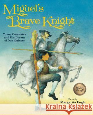 Miguel's Brave Knight: Young Cervantes and His Dream of Don Quixote Margarita Engle Raul Colon 9781561458561 Peachtree Publishers - książka