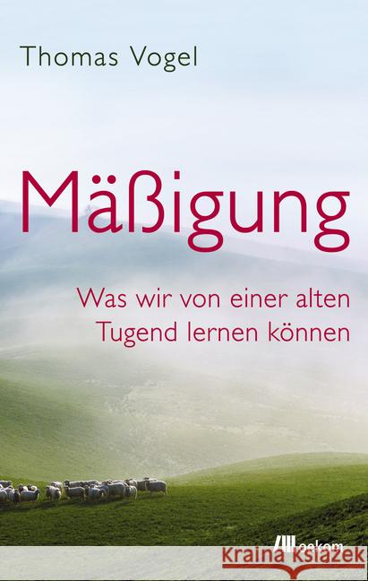 Mäßigung : Was wir von einer alten Tugend lernen können Vogel, Thomas 9783962380656 oekom - książka