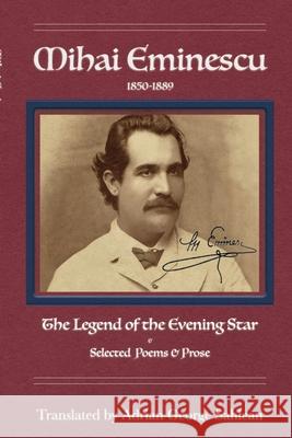 Mihai Eminescu: Legend of the Evening Star & Selected Poems & Prose Adrian George Sahlean 9781716273810 Lulu.com - książka