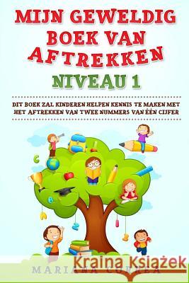 MIJN GEWELDIG BOEK Van AFTREKKEN NIVEAU 1: DIT BOEK ZAL KINDEREN HELPEN KENNIS Te MAKEN MET HET AFTREKKEN VAN TWEE NUMMERS VAN EEN CIJFER Correa, Mariana 9781974355785 Createspace Independent Publishing Platform - książka