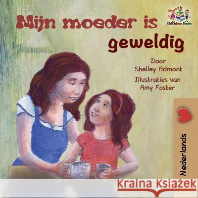 Mijn moeder is geweldig: My Mom is Awesome - Dutch edition Admont, Shelley 9781525907876 Kidkiddos Books Ltd. - książka