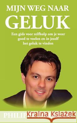 Mijn weg naar geluk: Een gids voor zelfhulp om je weer goed te voelen en in jezelf het geluk te vinden Izmailov, Philippe 9789491612008 Uitgeverij Selfdiscovery - książka