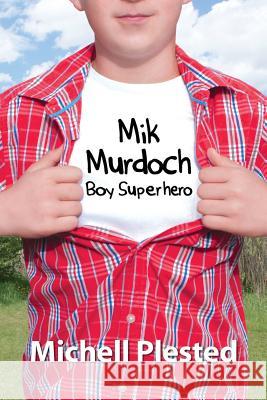 Mik Murdoch, Boy Superhero Michell Plested 9780994726674 Evil Alter Ego Press - książka