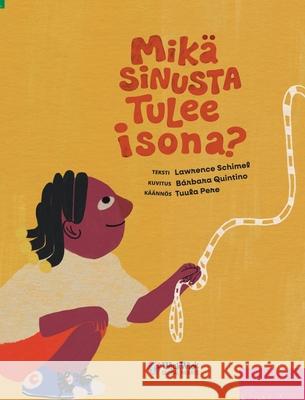 Mik? sinusta tulee isona? Lawrence Schimel B?rbara Quintino Tuula Pere 9789528206187 Wickwick Ltd - książka