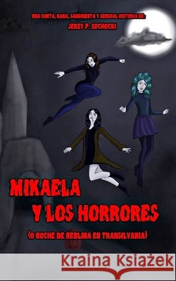Mikaela y los Horrores (O Noche de Neblina en Transilvania) Suchocki Jerzy P. Suchocki 9798634031675 Independently published - książka