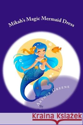 Mikah's Magic Mermaid Dress Arthur D. Green 9781720751991 Createspace Independent Publishing Platform - książka