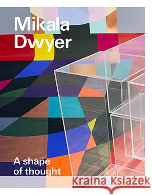 Mikala Dwyer: A shape of thought Wayne Tunnicliffe Helen Hughes  9781741741377 Art Gallery of New South Wales - książka