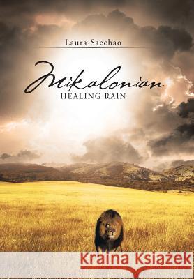 Mikalonian: Healing Rain Laura Saechao 9781490861944 WestBow Press - książka
