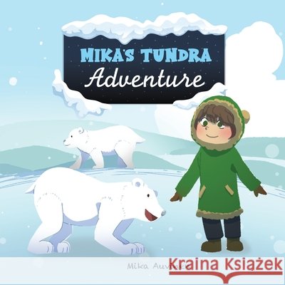 Mika's Tundra Adventure Mika Auvinen, The Ople, Yairy Lopez 9798511796598 Independently Published - książka