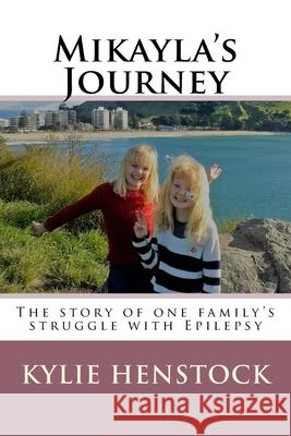 Mikayla's Journey: One familys story coping with Epilepsy Henstock, Kylie 9781727072013 Createspace Independent Publishing Platform - książka