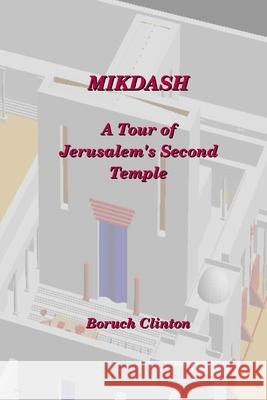 Mikdash - A Tour of Jerusalem's Second Temple Boruch Clinton 9781105801068 Lulu.com - książka