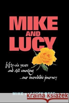 Mike and Lucy: Our Incredible Journey Mike &. Lucy Rose 9781530994960 Createspace Independent Publishing Platform - książka