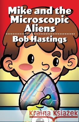 Mike and the Microscopic Aliens Bob Hastings Victoria Castillo 9788409164677 Scot Free Books - książka