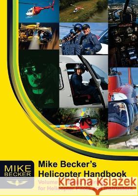 Mike Becker's Helicopter Handbook. Volume 1: Basic Training for Helicopter Pilots and Instructors Mike Becker Bev Austen  9781876770006 Becker Helicopter Services Pty Ltd - książka