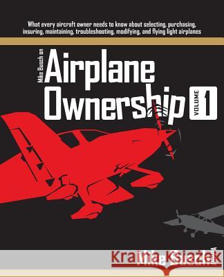Mike Busch on Airplane Ownership (Volume 1): What every aircraft owner needs to know about selecting, purchasing, insuring, maintaining, troubleshooti Mike Busch 9781073748952 Independently Published - książka