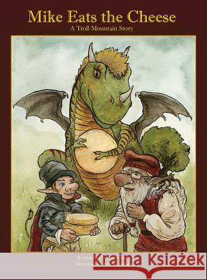 Mike Eats The Cheese: A Troll Mountain Story Schieberl, Dan 9780986127236 Mile Marker 17 Productions - książka